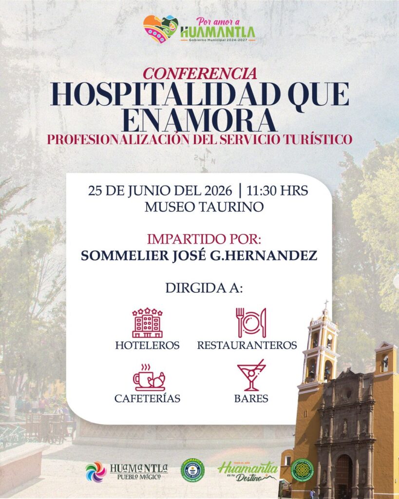 HUAMANTLA IMPULSA LA PROFESIONALIZACIÓN DEL SECTOR TURÍSTICO CON LA CONFERENCIA “HOSPITALIDAD QUE ENAMORA”