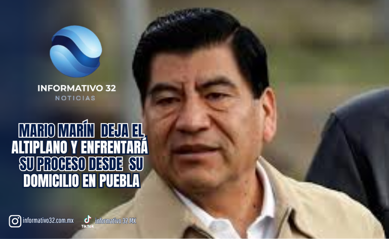 MARIO MARÍN DEJA EL ALTIPLANO Y ENFRENTARÁ SU PROCESO DESDE SU DOMICILIO EN PUEBLA