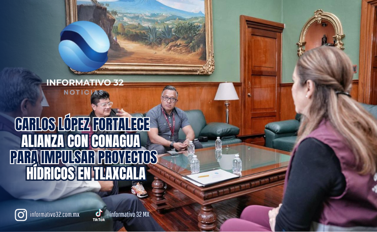 CARLOS LÓPEZ FORTALECE ALIANZA CON CONAGUA PARA IMPULSAR PROYECTOS HÍDRICOS EN TLAXCALA