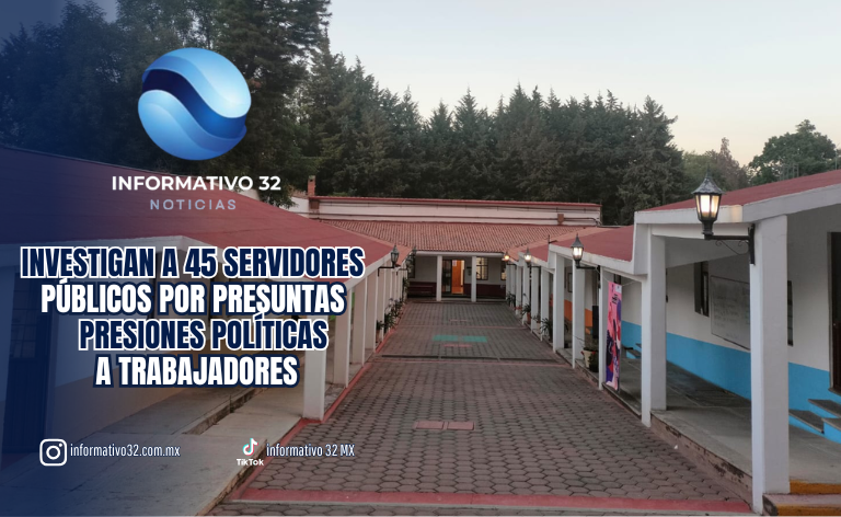 INVESTIGAN A 45 SERVIDORES PÚBLICOS POR PRESUNTAS PRESIONES POLÍTICAS A TRABAJADORES