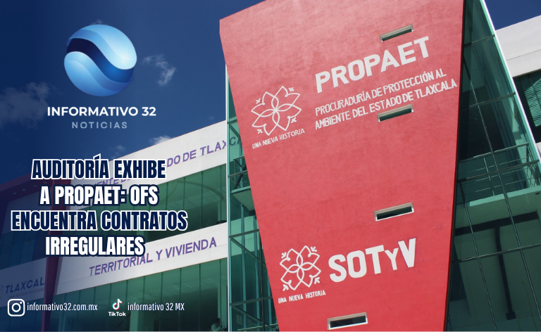 AUDITORÍA EXHIBE A PROPAET: OFS ENCUENTRA CONTRATOS IRREGULARES, PERSONAL SIN PERFIL Y GASTOS SIN JUSTIFICAR