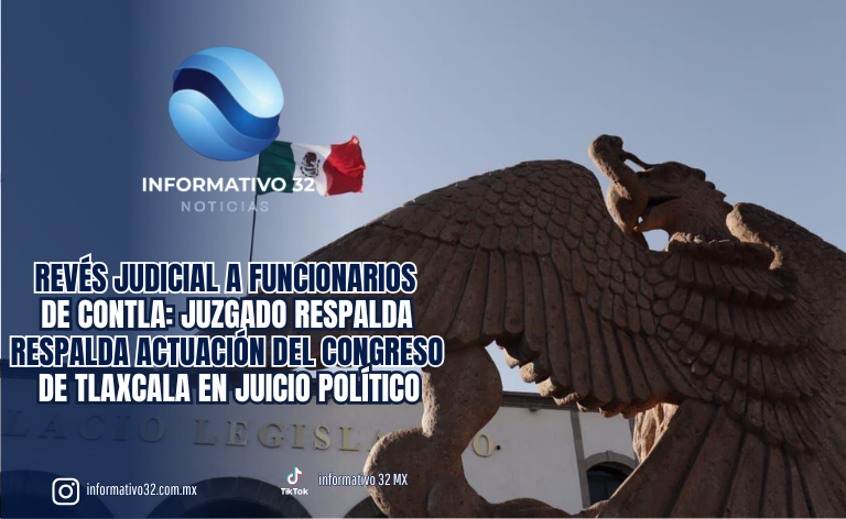 REVÉS JUDICIAL A FUNCIONARIOS DE CONTLA: JUZGADO RESPALDA ACTUACIÓN DEL CONGRESO DE TLAXCALA EN JUICIO POLÍTICO