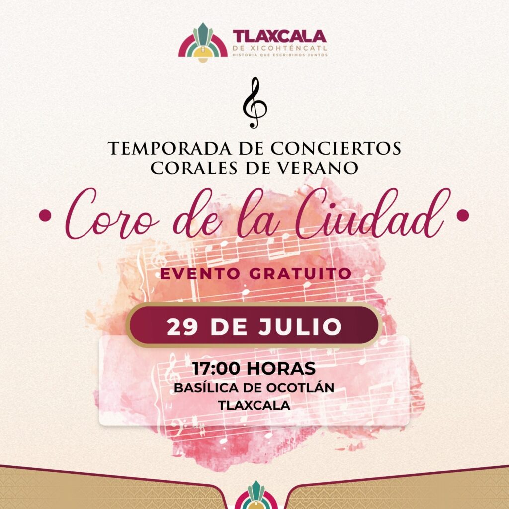 INVITA AYUNTAMIENTO DE TLAXCALA AL PRIMER CONCIERTO DE LA TEMPORADA CORAL DE VERANO EN LA BASÍLICA DE OCOTLÁN