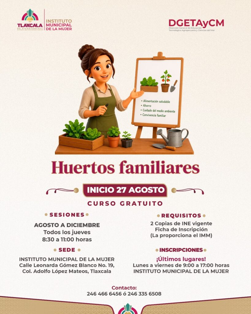 AYUNTAMIENTO DE TLAXCALA INVITA A APROVECHAR LOS ÚLTIMOS LUGARES PARA EL CURSO GRATUITO SOBRE HUERTOS FAMILIARES