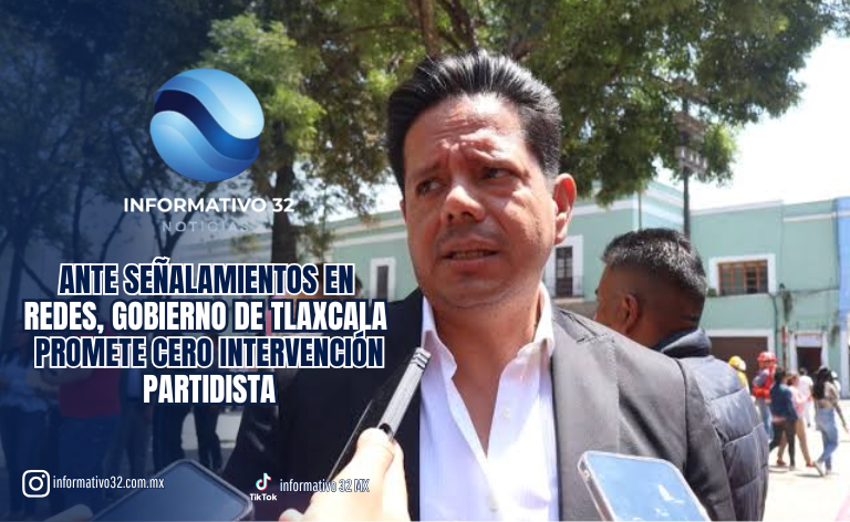 ANTE SEÑALAMIENTOS EN REDES, GOBIERNO DE TLAXCALA PROMETE CERO INTERVENCIÓN PARTIDISTA