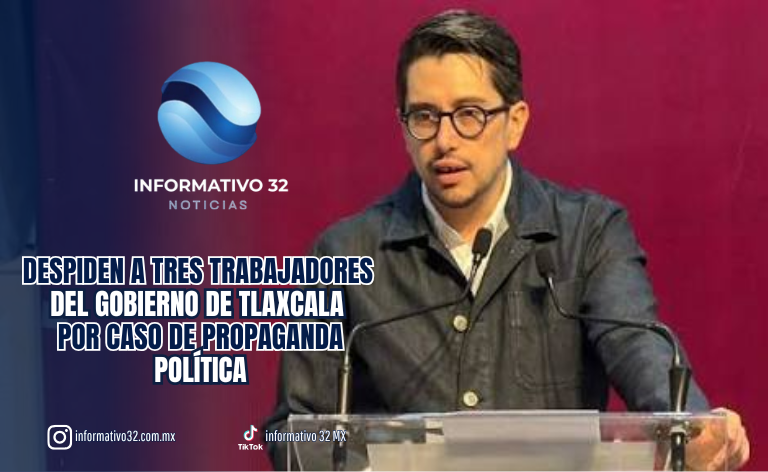 DESPIDEN A TRES TRABAJADORES DEL GOBIERNO DE TLAXCALA POR CASO DE PROPAGANDA POLÍTICA