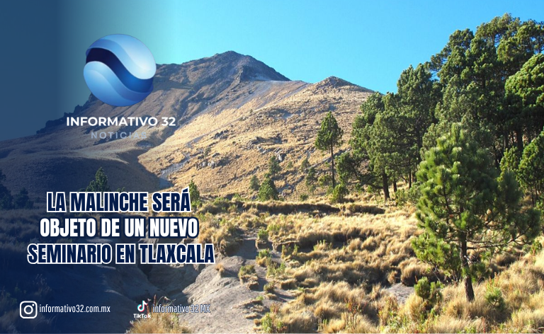HISTORIA, BIODIVERSIDAD Y MEMORIA: LA MALINCHE SERÁ OBJETO DE UN NUEVO SEMINARIO EN TLAXCALA
