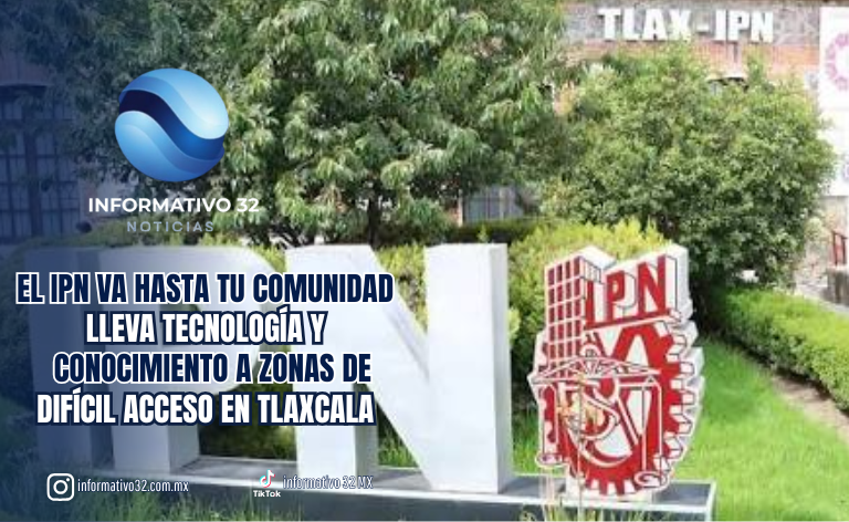 ¡EL IPN VA HASTA TU COMUNIDAD! LLEVA TECNOLOGÍA Y CONOCIMIENTO A ZONAS DE DIFÍCIL ACCESO EN TLAXCALA