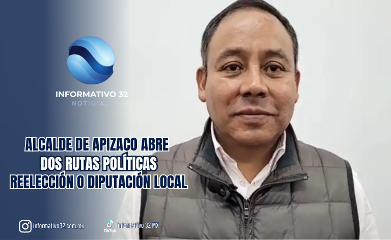 ALCALDE DE APIZACO ABRE DOS RUTAS POLÍTICAS: REELECCIÓN O DIPUTACIÓN LOCAL