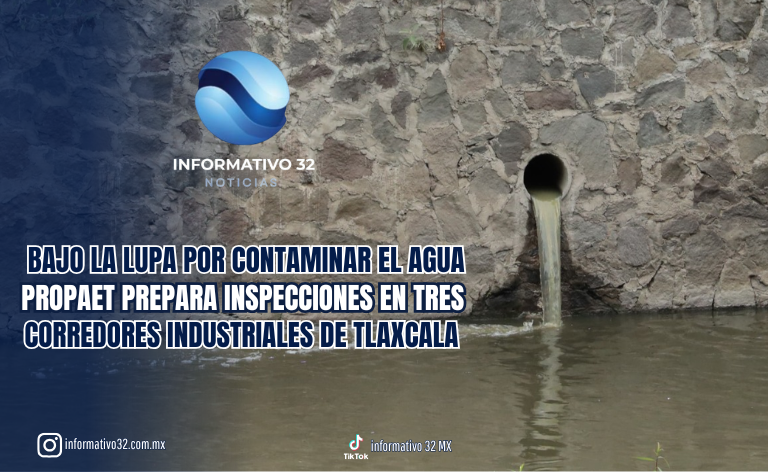 ¡VAN POR EMPRESAS CONTAMINANTES! PROPAET INSPECCIONARÁ CORREDORES INDUSTRIALES Y MUNICIPIOS DE TLAXCALA