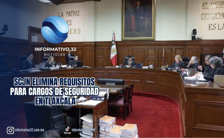 SCJN ELIMINA REQUISITOS PARA CARGOS DE SEGURIDAD EN TLAXCALA